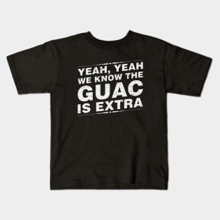 Yeah Yeah We Know The Guac Is Extra Kids T-Shirt